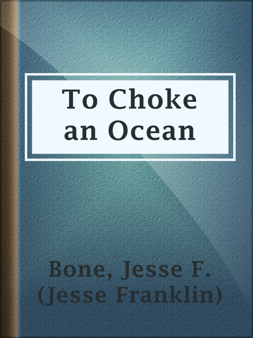 Title details for To Choke an Ocean by Jesse F. (Jesse Franklin) Bone - Available
